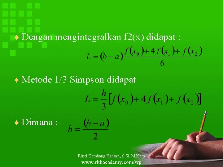 ¨ Dengan mengintegralkan f 2(x) didapat : ¨ Metode 1/3 Simpson didapat ¨ Dimana