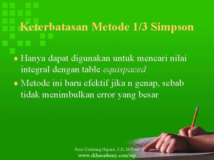 Keterbatasan Metode 1/3 Simpson ¨ Hanya dapat digunakan untuk mencari nilai integral dengan table