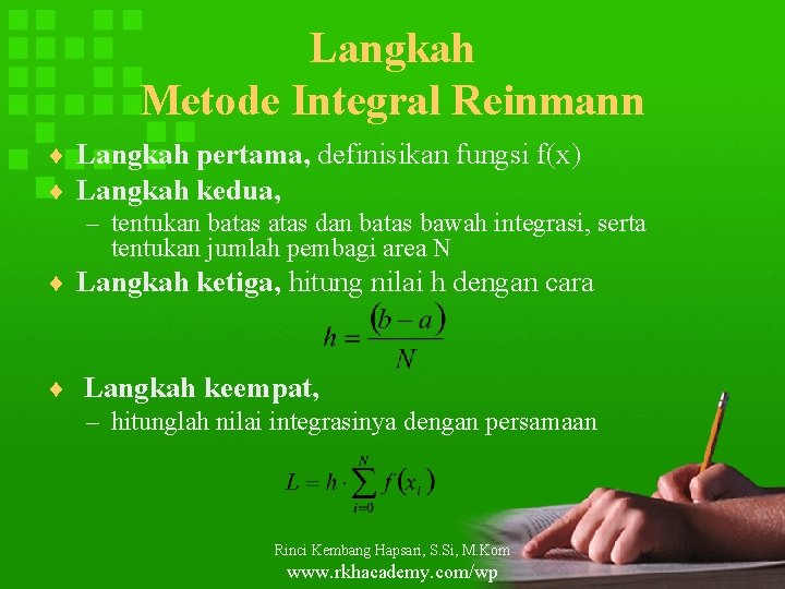 Langkah Metode Integral Reinmann ¨ Langkah pertama, definisikan fungsi f(x) ¨ Langkah kedua, –