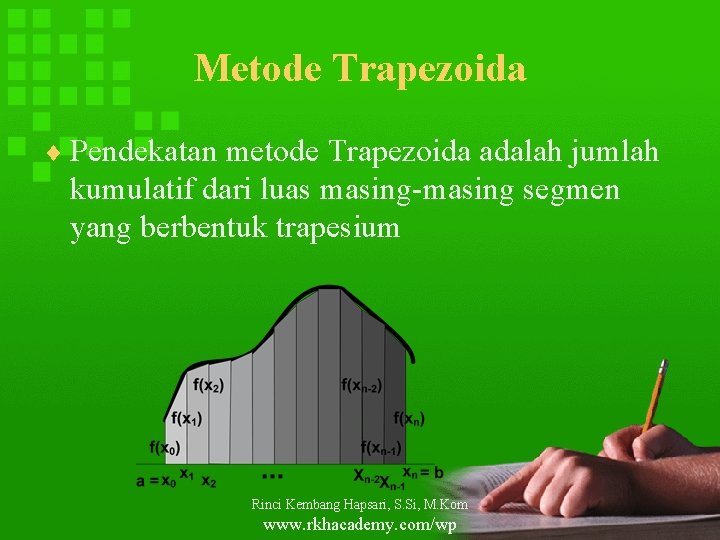 Metode Trapezoida ¨ Pendekatan metode Trapezoida adalah jumlah kumulatif dari luas masing-masing segmen yang