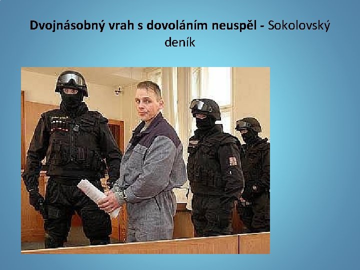 Dvojnásobný vrah s dovoláním neuspěl - Sokolovský deník 