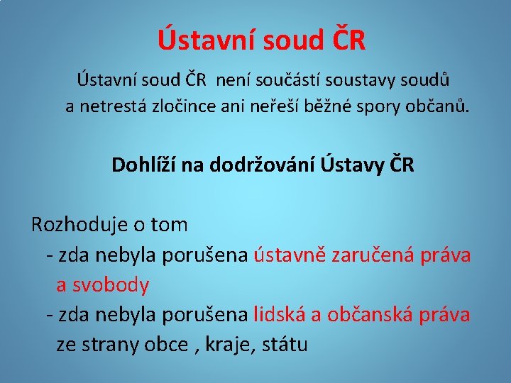 Ústavní soud ČR není součástí soustavy soudů a netrestá zločince ani neřeší běžné spory