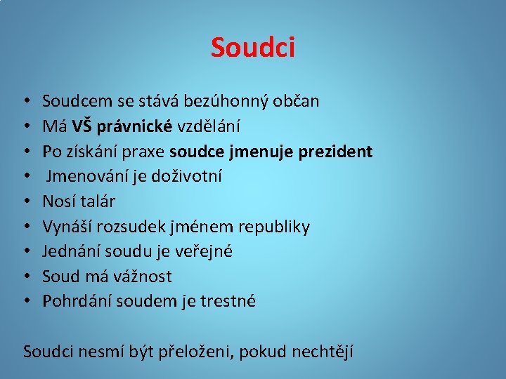 Soudci • • • Soudcem se stává bezúhonný občan Má VŠ právnické vzdělání Po