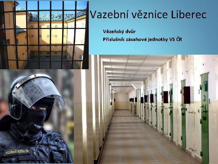  Vazební věznice Liberec Vězeňský dvůr Příslušník zásahové jednotky VS ČR 