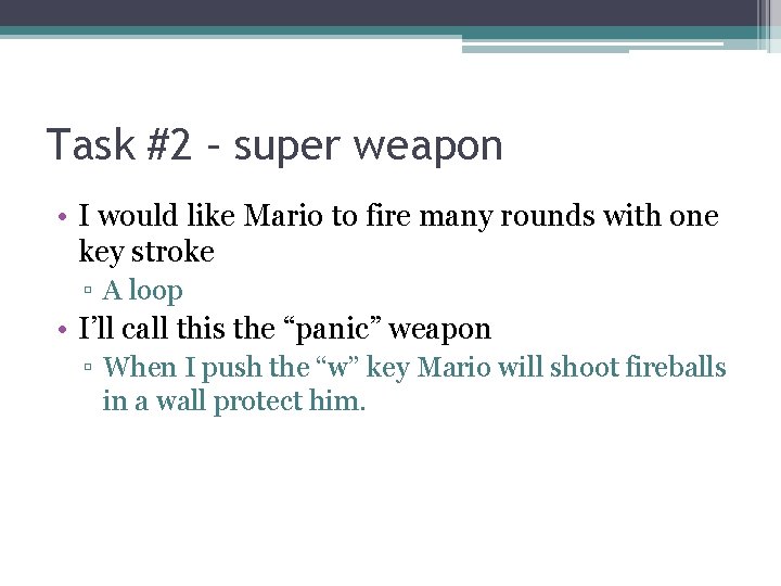 Task #2 – super weapon • I would like Mario to fire many rounds Task #2 – super weapon • I would like Mario to fire many rounds