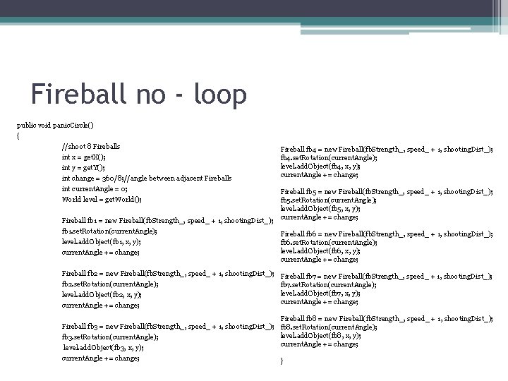 Fireball no - loop public void panic. Circle() { //shoot 8 Fireballs int x Fireball no - loop public void panic. Circle() { //shoot 8 Fireballs int x