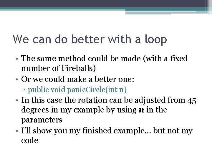 We can do better with a loop • The same method could be made We can do better with a loop • The same method could be made