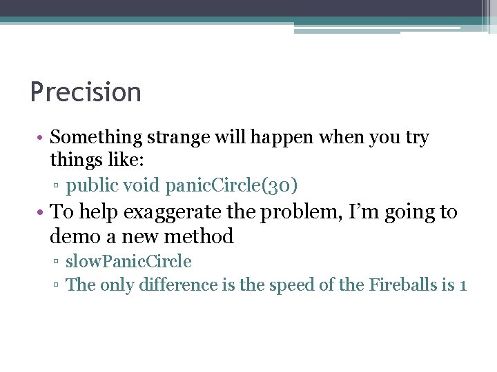 Precision • Something strange will happen when you try things like: ▫ public void