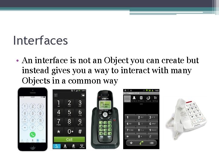 Interfaces • An interface is not an Object you can create but instead gives
