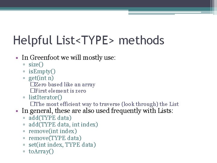 Helpful List<TYPE> methods • In Greenfoot we will mostly use: ▫ size() ▫ is.