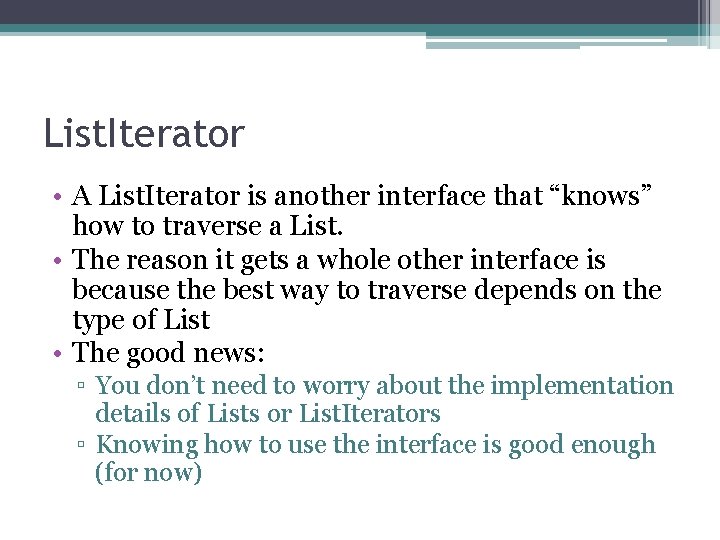 List. Iterator • A List. Iterator is another interface that “knows” how to traverse List. Iterator • A List. Iterator is another interface that “knows” how to traverse