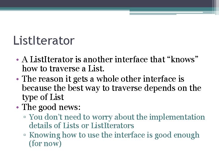 List. Iterator • A List. Iterator is another interface that “knows” how to traverse