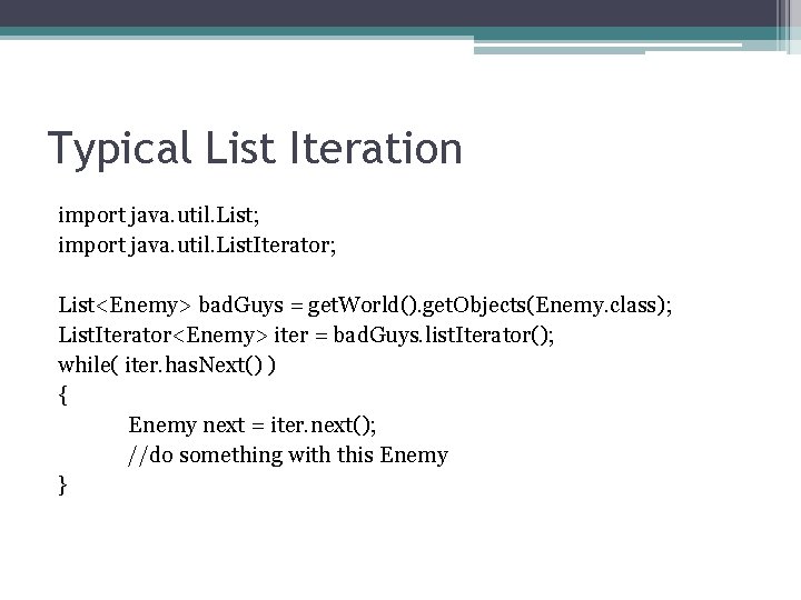 Typical List Iteration import java. util. List; import java. util. List. Iterator; List<Enemy> bad.