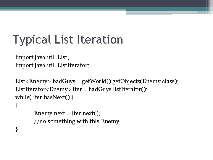 Typical List Iteration import java. util. List; import java. util. List. Iterator; List<Enemy> bad. Typical List Iteration import java. util. List; import java. util. List. Iterator; List<Enemy> bad.