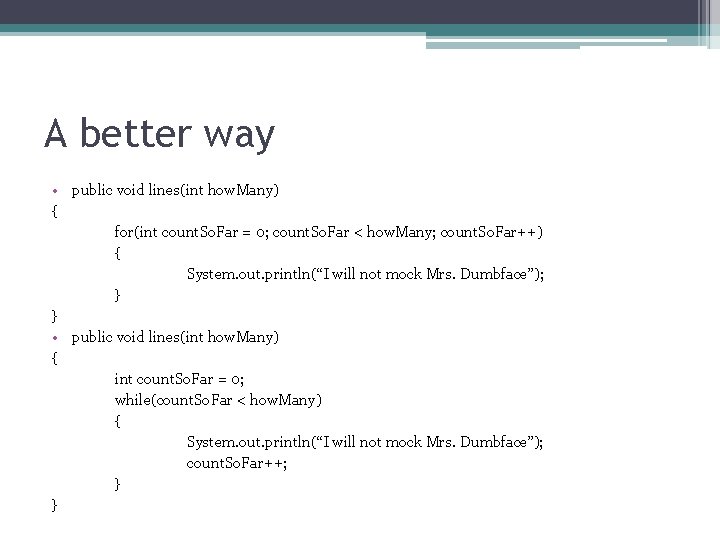 A better way • public void lines(int how. Many) { for(int count. So. Far A better way • public void lines(int how. Many) { for(int count. So. Far