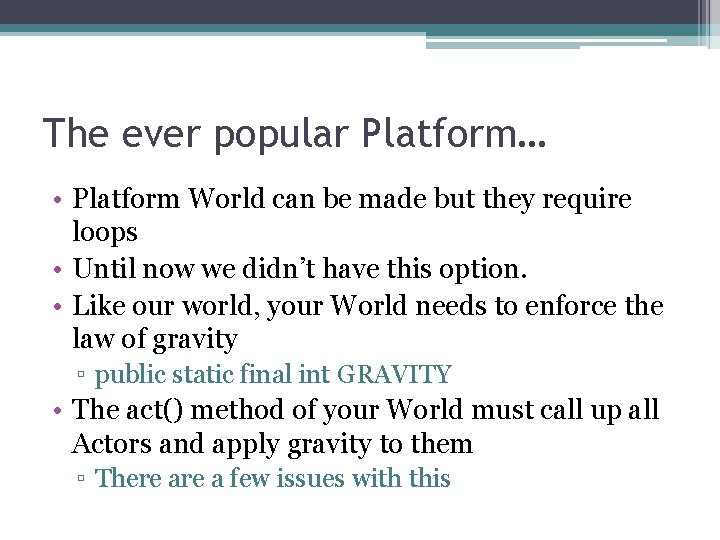The ever popular Platform… • Platform World can be made but they require loops The ever popular Platform… • Platform World can be made but they require loops