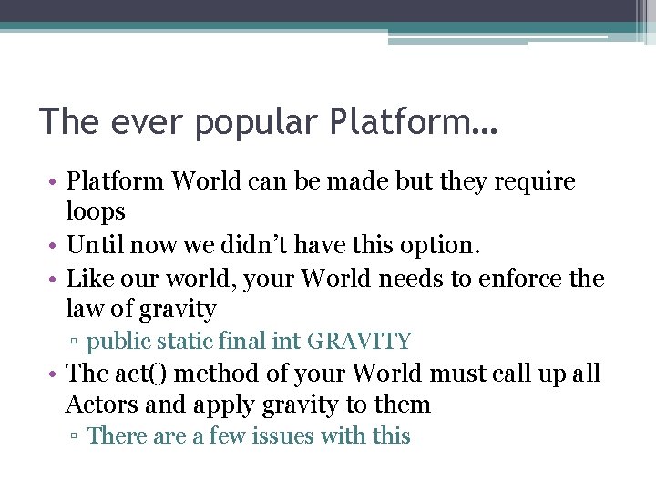 The ever popular Platform… • Platform World can be made but they require loops