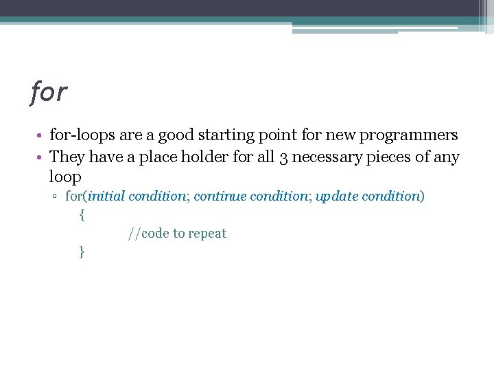 for • for-loops are a good starting point for new programmers • They have for • for-loops are a good starting point for new programmers • They have