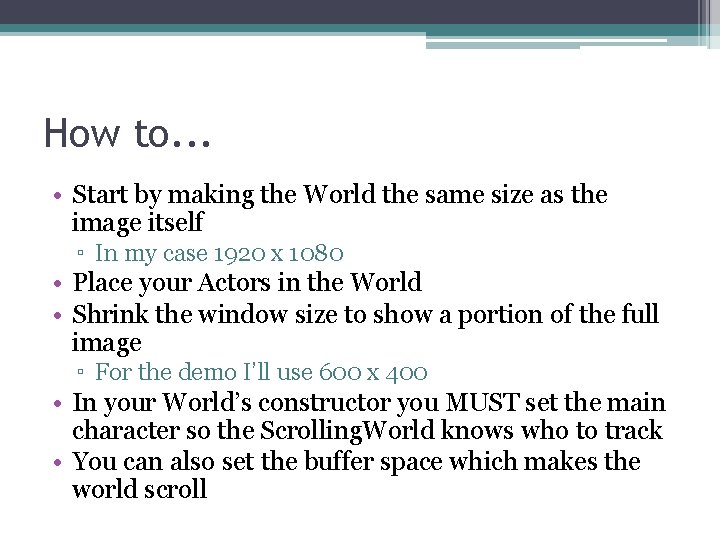 How to. . . • Start by making the World the same size as How to. . . • Start by making the World the same size as