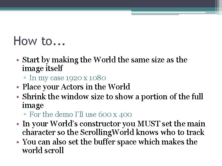 How to. . . • Start by making the World the same size as