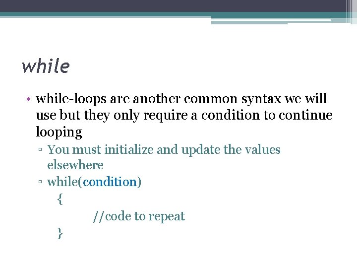 while • while-loops are another common syntax we will use but they only require while • while-loops are another common syntax we will use but they only require