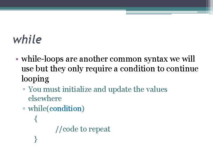 while • while-loops are another common syntax we will use but they only require