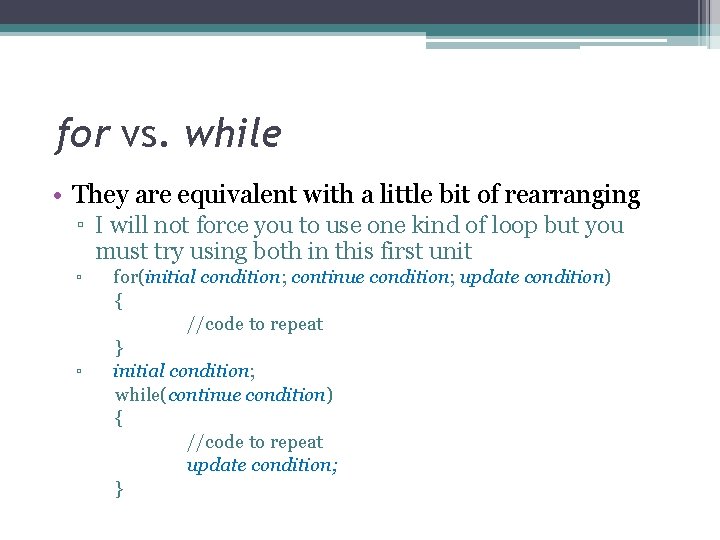 for vs. while • They are equivalent with a little bit of rearranging ▫ for vs. while • They are equivalent with a little bit of rearranging ▫