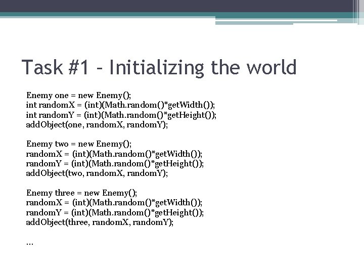 Task #1 – Initializing the world Enemy one = new Enemy(); int random. X Task #1 – Initializing the world Enemy one = new Enemy(); int random. X