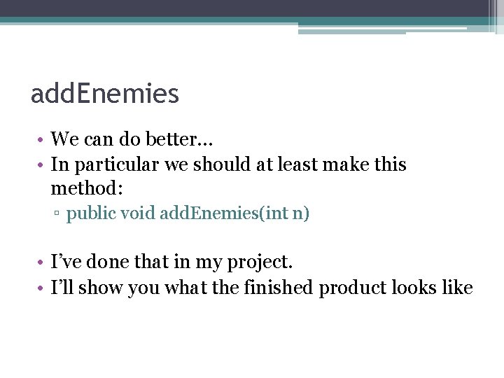 add. Enemies • We can do better… • In particular we should at least add. Enemies • We can do better… • In particular we should at least