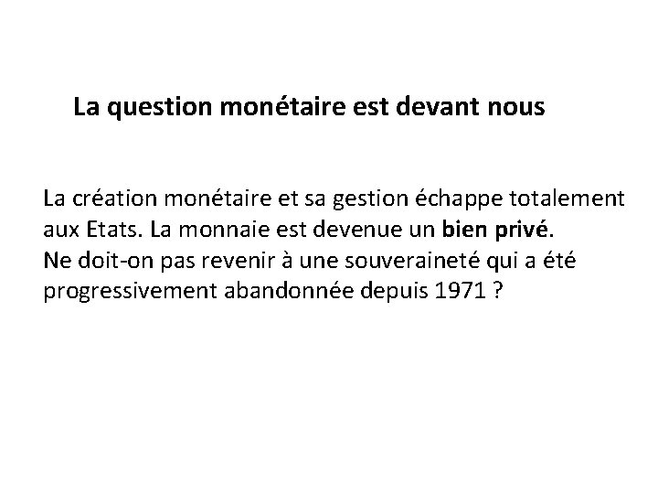 La question monétaire est devant nous La création monétaire et sa gestion échappe totalement