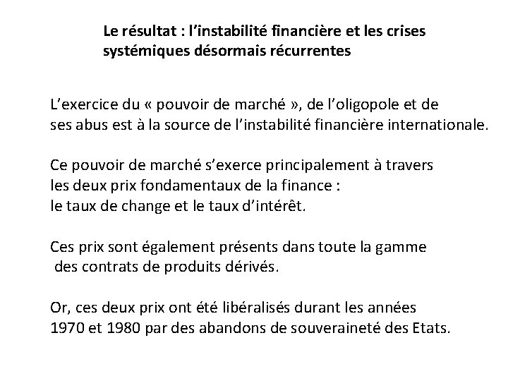Le résultat : l’instabilité financière et les crises systémiques désormais récurrentes L’exercice du «