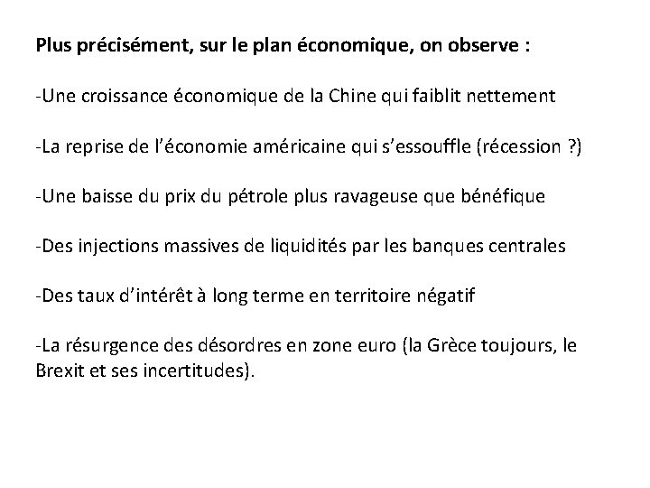 Plus précisément, sur le plan économique, on observe : -Une croissance économique de la