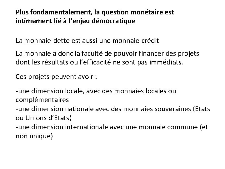 Plus fondamentalement, la question monétaire est intimement lié à l’enjeu démocratique La monnaie-dette est