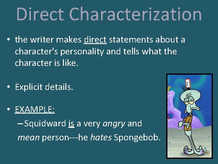 Direct Characterization • the writer makes direct statements about a character's personality and tells