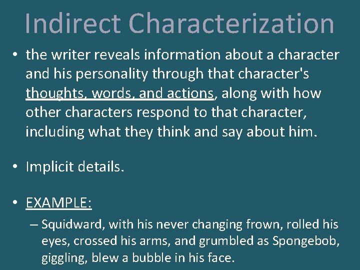 Indirect Characterization • the writer reveals information about a character and his personality through