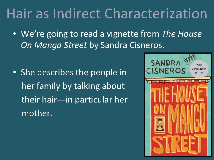 Hair as Indirect Characterization • We’re going to read a vignette from The House