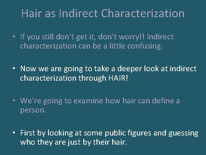Hair as Indirect Characterization • If you still don’t get it, don’t worry!! Indirect
