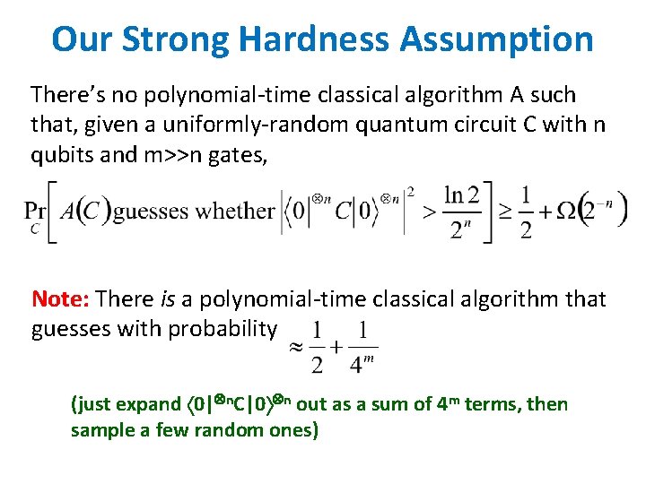 Our Strong Hardness Assumption There’s no polynomial-time classical algorithm A such that, given a