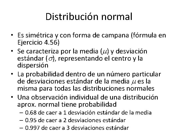 Distribución normal • Es simétrica y con forma de campana (fórmula en Ejercicio 4.