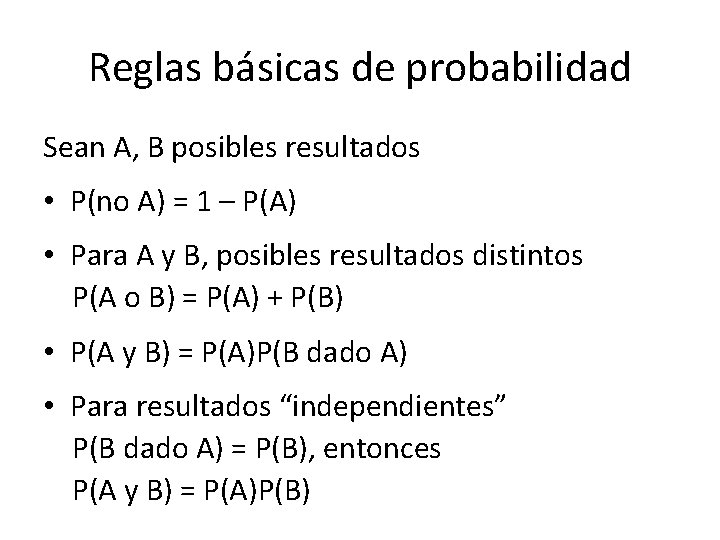 Reglas básicas de probabilidad Sean A, B posibles resultados • P(no A) = 1