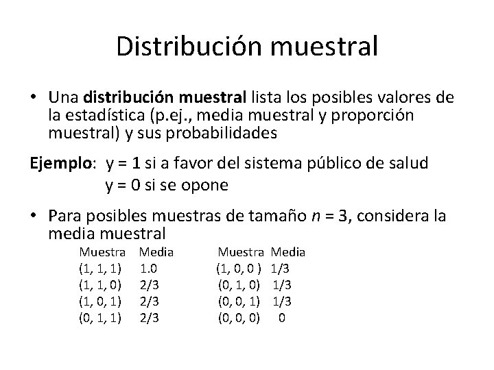 Distribución muestral • Una distribución muestral lista los posibles valores de la estadística (p.