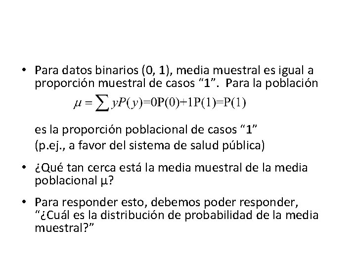  • Para datos binarios (0, 1), media muestral es igual a proporción muestral