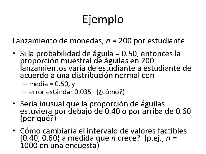 Ejemplo Lanzamiento de monedas, n = 200 por estudiante • Si la probabilidad de