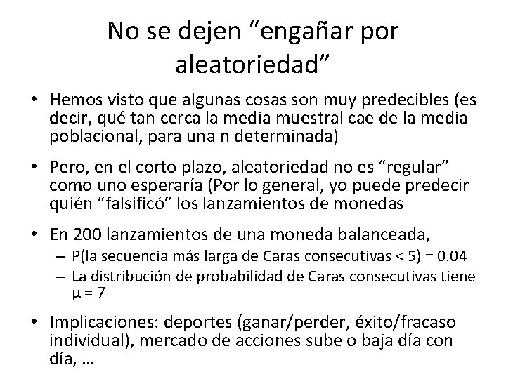 No se dejen “engañar por aleatoriedad” • Hemos visto que algunas cosas son muy