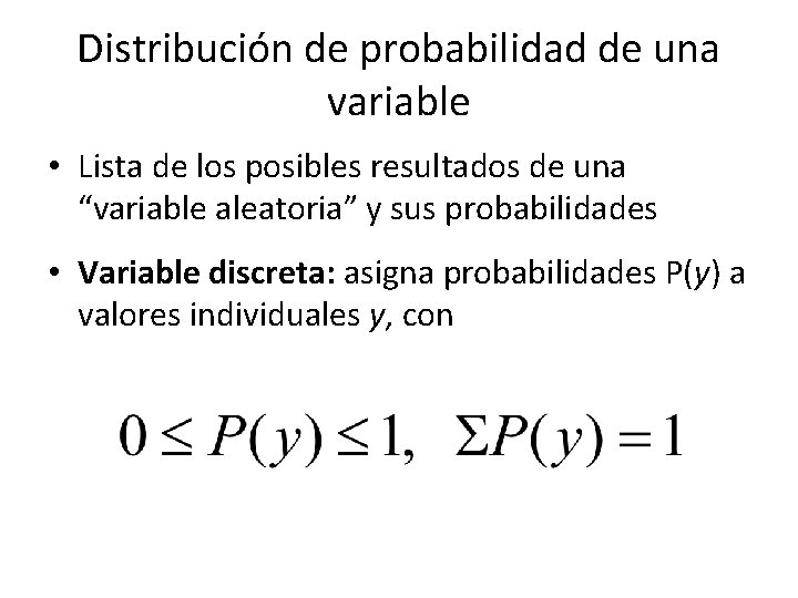 Distribución de probabilidad de una variable • Lista de los posibles resultados de una