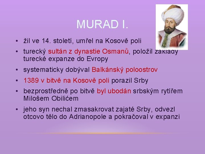 MURAD I. • žil ve 14. století, umřel na Kosově poli • turecký sultán