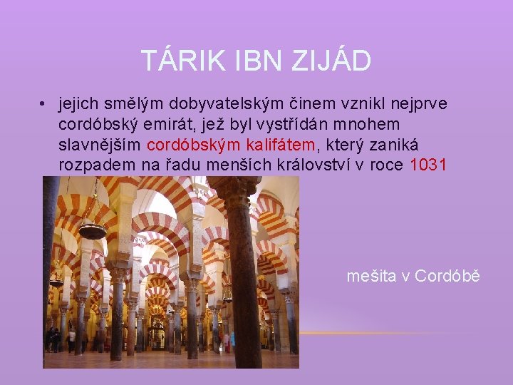 TÁRIK IBN ZIJÁD • jejich smělým dobyvatelským činem vznikl nejprve cordóbský emirát, jež byl
