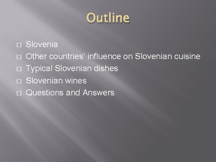 Outline � � � Slovenia Other countries’ influence on Slovenian cuisine Typical Slovenian dishes