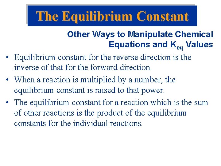 The Equilibrium Constant Other Ways to Manipulate Chemical Equations and Keq Values • Equilibrium