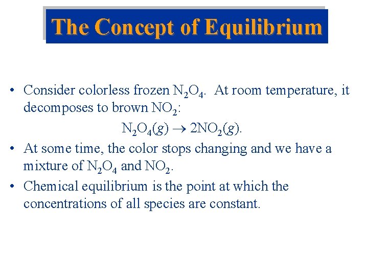 The Concept of Equilibrium • Consider colorless frozen N 2 O 4. At room